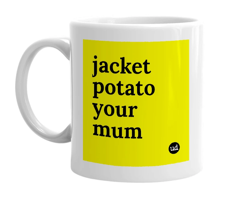 White mug with 'jacket potato your mum' in bold black letters