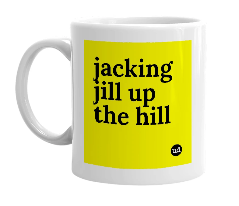 White mug with 'jacking jill up the hill' in bold black letters
