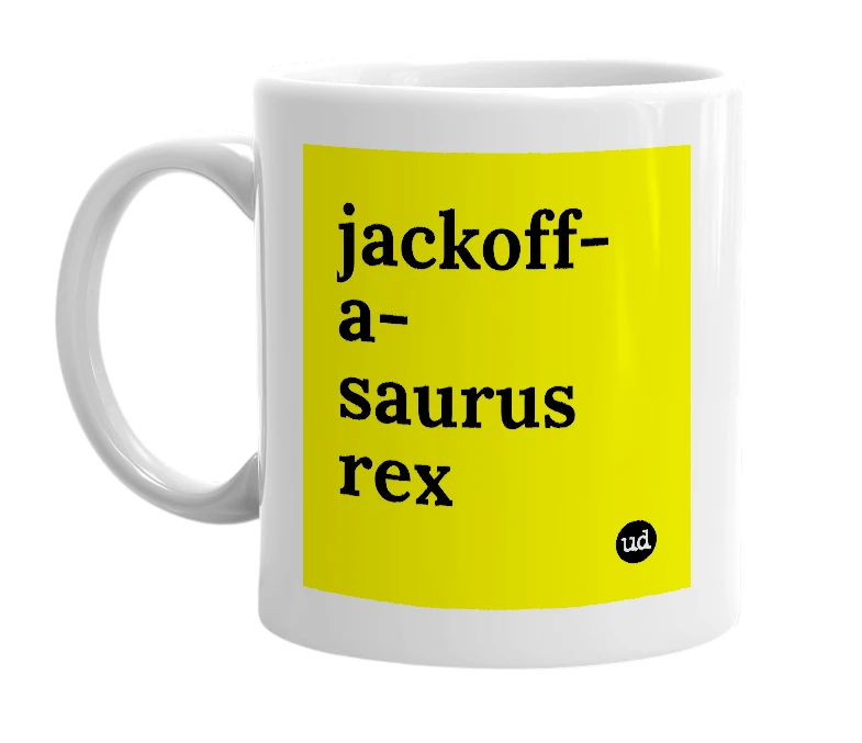 White mug with 'jackoff-a-saurus rex' in bold black letters