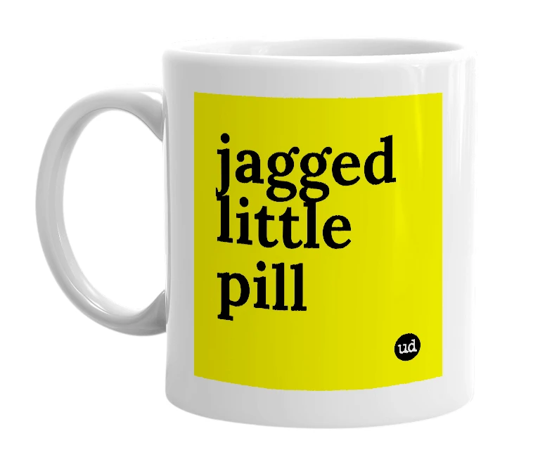 White mug with 'jagged little pill' in bold black letters