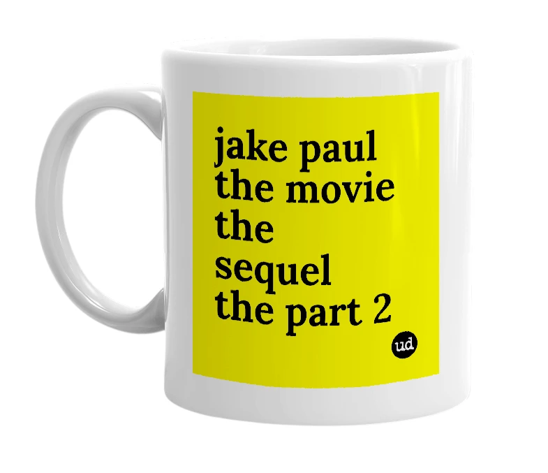 White mug with 'jake paul the movie the sequel the part 2' in bold black letters