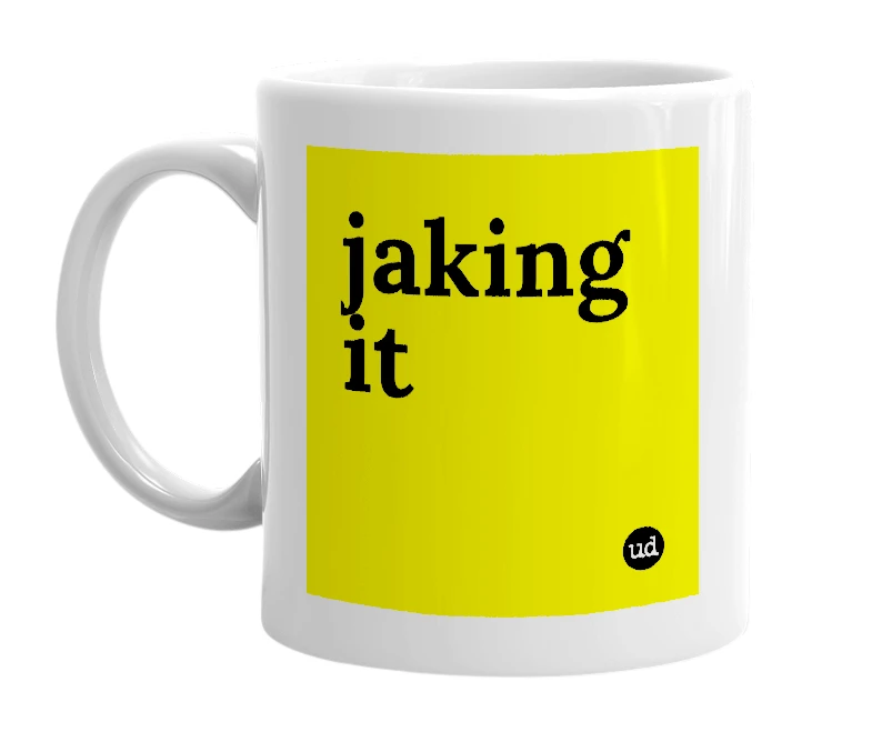 White mug with 'jaking it' in bold black letters