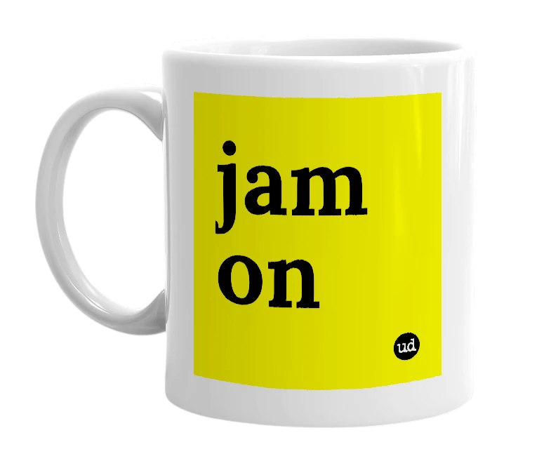 White mug with 'jam on' in bold black letters