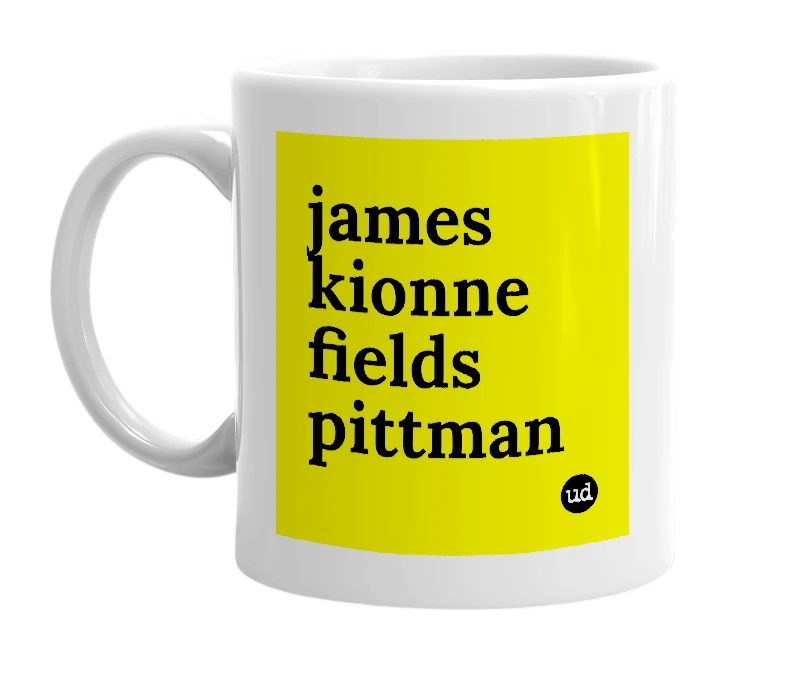 White mug with 'james kionne fields pittman' in bold black letters