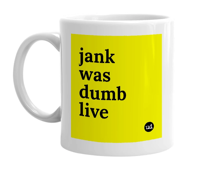 White mug with 'jank was dumb live' in bold black letters