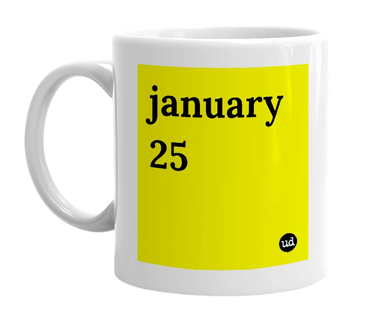 White mug with 'january 25' in bold black letters