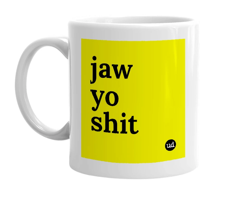 White mug with 'jaw yo shit' in bold black letters