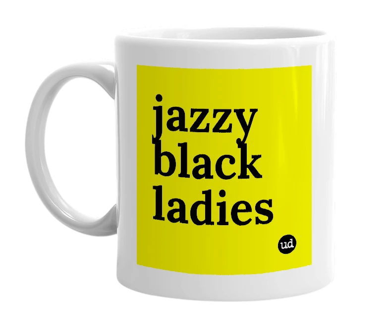 White mug with 'jazzy black ladies' in bold black letters