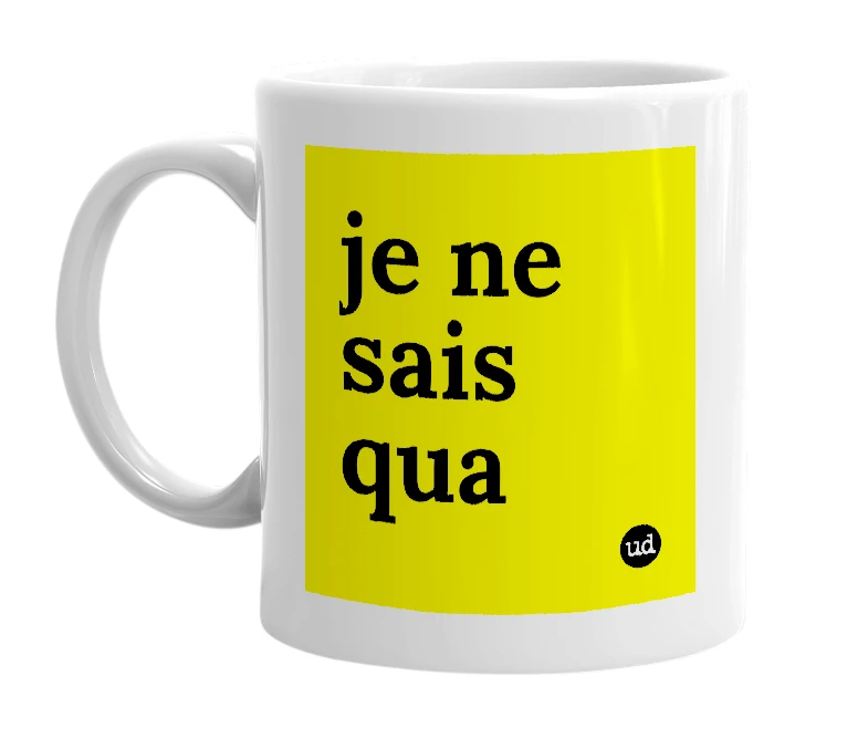 White mug with 'je ne sais qua' in bold black letters