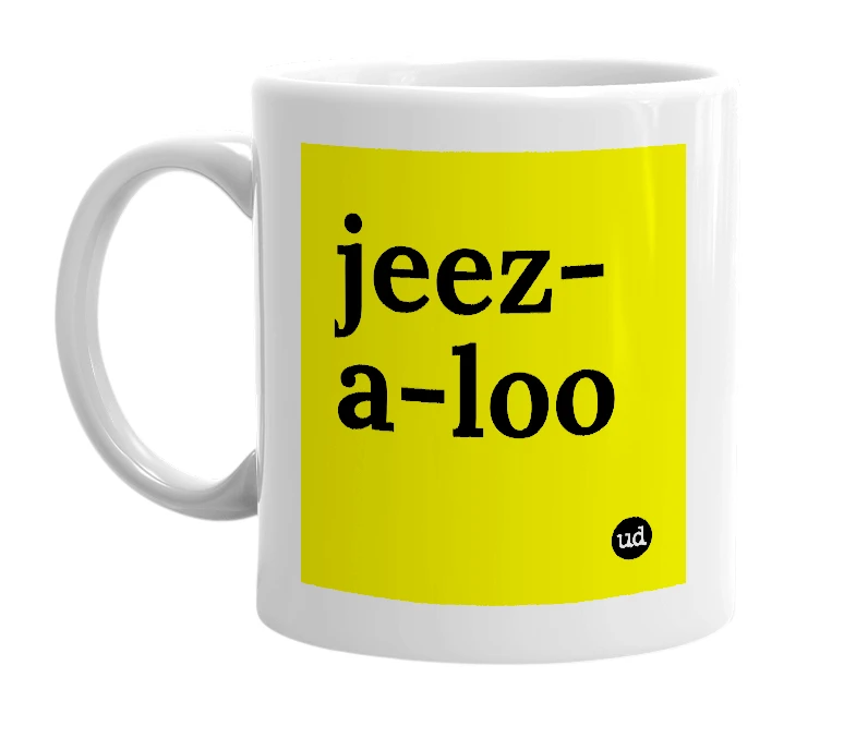 White mug with 'jeez-a-loo' in bold black letters