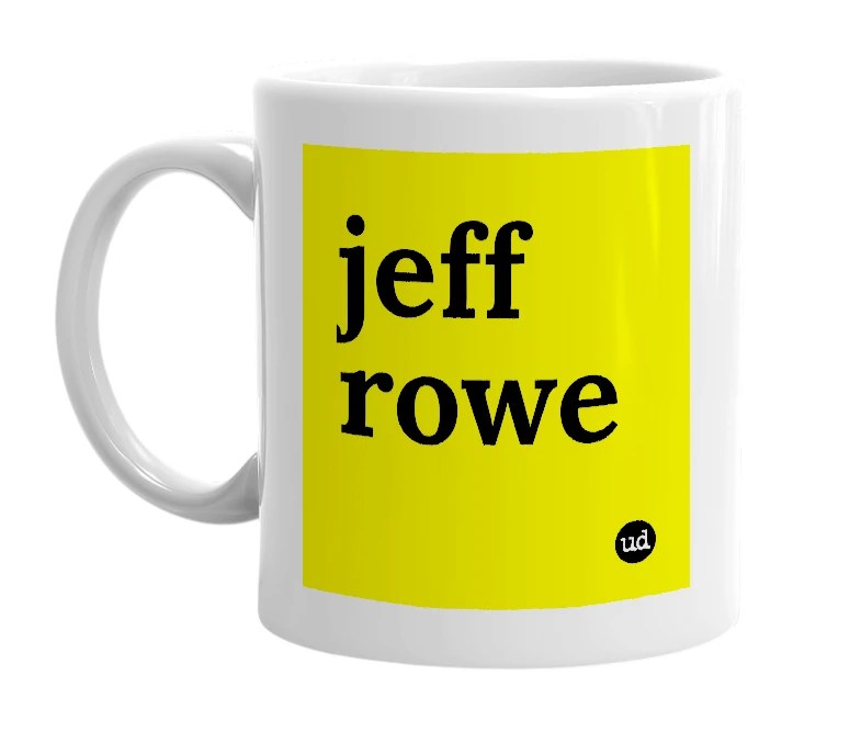 White mug with 'jeff rowe' in bold black letters