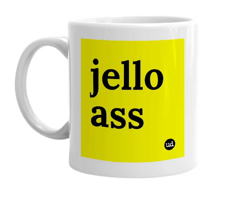 White mug with 'jello ass' in bold black letters