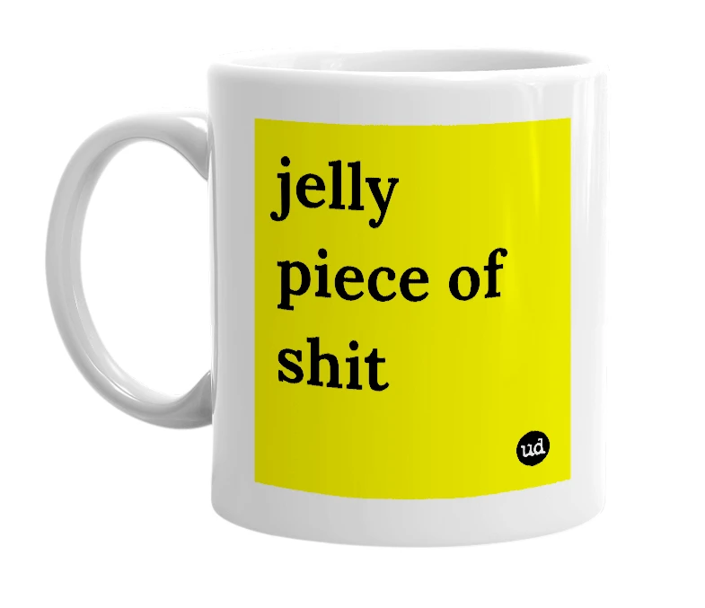 White mug with 'jelly piece of shit' in bold black letters