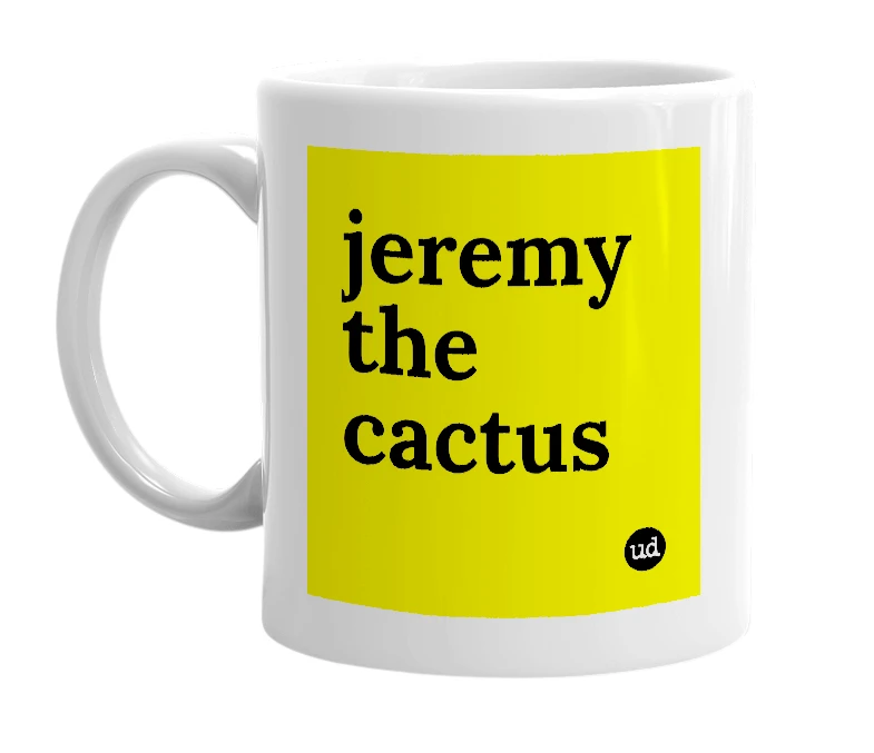 White mug with 'jeremy the cactus' in bold black letters