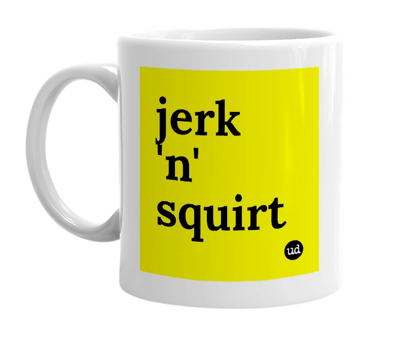 White mug with 'jerk 'n' squirt' in bold black letters