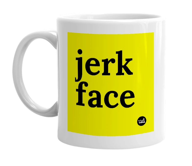 White mug with 'jerk face' in bold black letters
