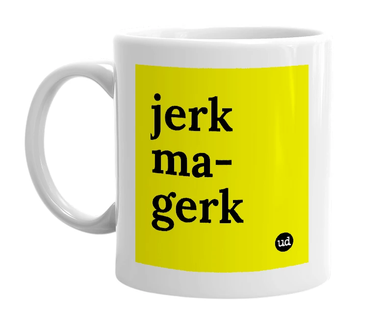 White mug with 'jerk ma-gerk' in bold black letters