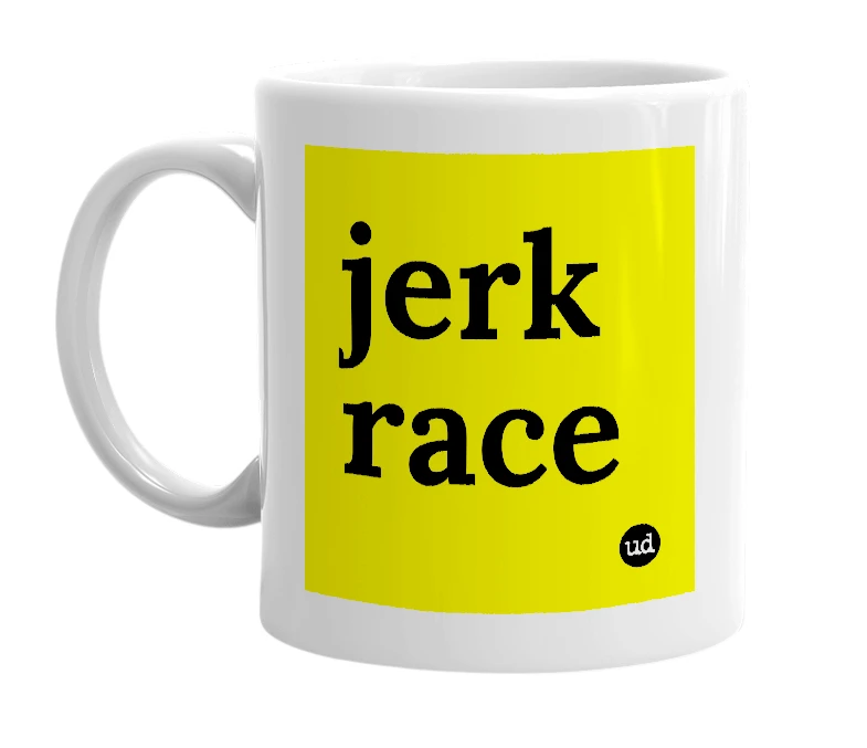 White mug with 'jerk race' in bold black letters