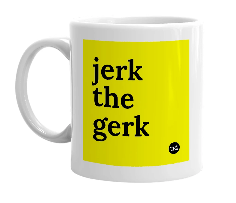 White mug with 'jerk the gerk' in bold black letters