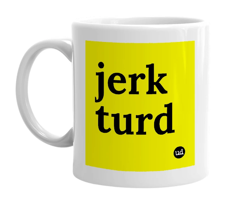 White mug with 'jerk turd' in bold black letters