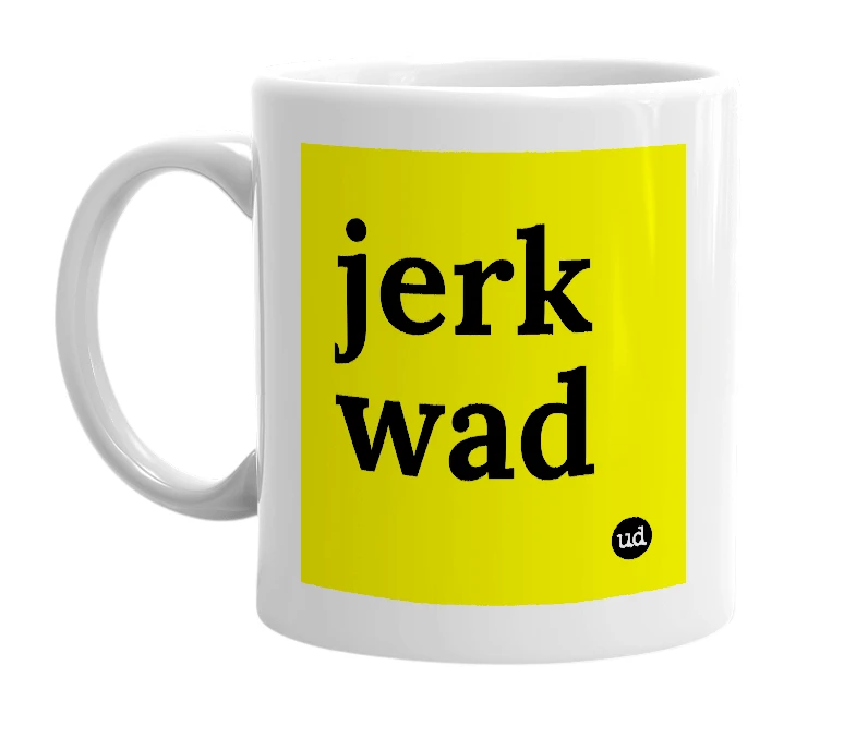 White mug with 'jerk wad' in bold black letters