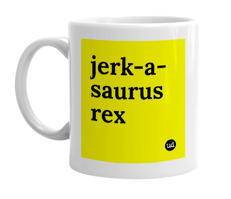 White mug with 'jerk-a-saurus rex' in bold black letters