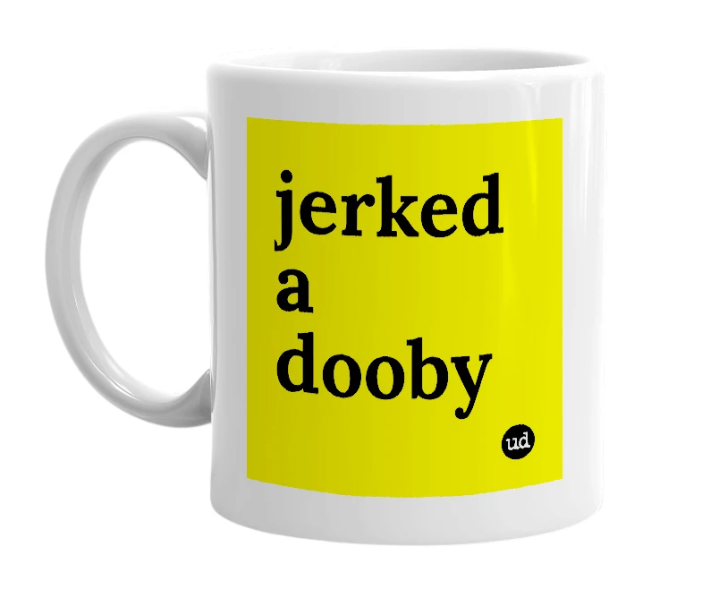 White mug with 'jerked a dooby' in bold black letters