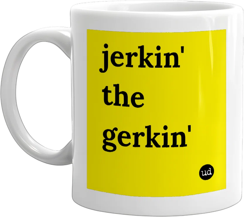 jerkin' the gerkin' front