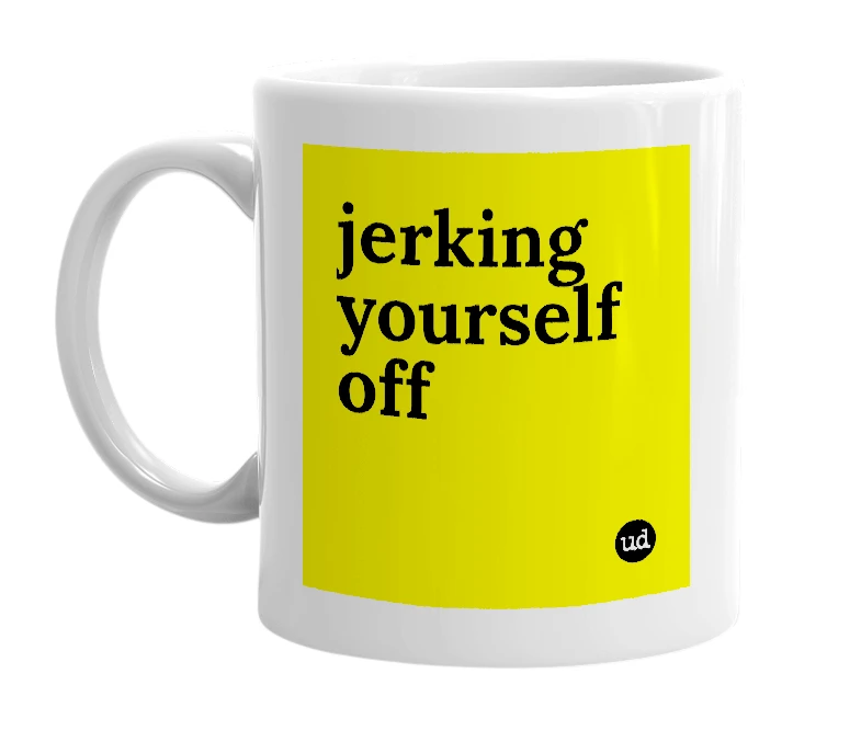 White mug with 'jerking yourself off' in bold black letters