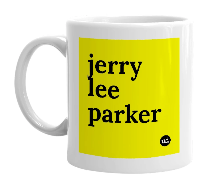 White mug with 'jerry lee parker' in bold black letters
