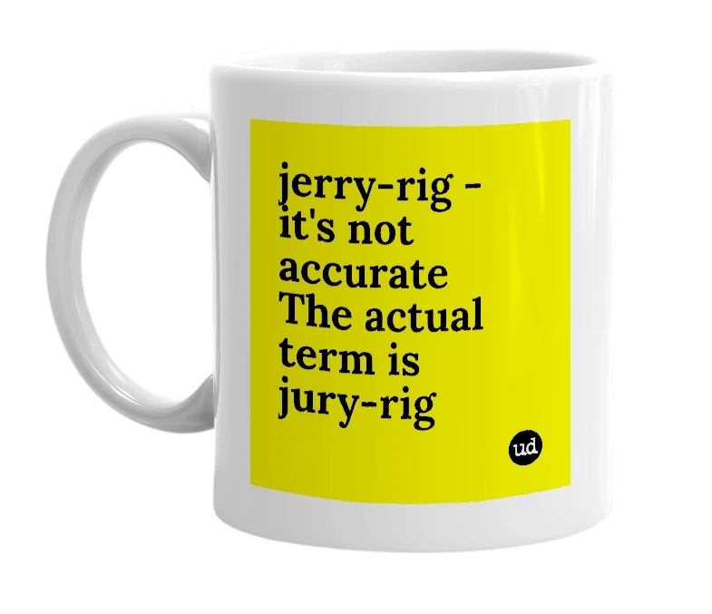 White mug with 'jerry-rig - it's not accurate The actual term is jury-rig' in bold black letters