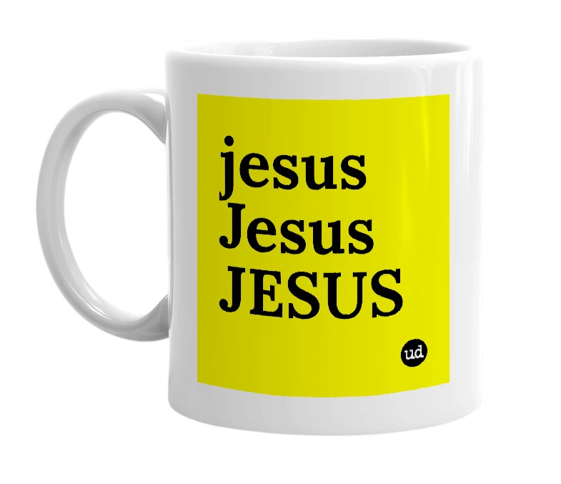White mug with 'jesus Jesus JESUS' in bold black letters
