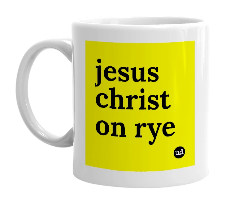 White mug with 'jesus christ on rye' in bold black letters