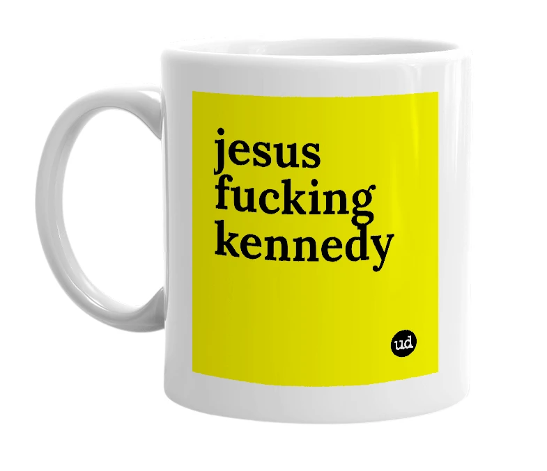 White mug with 'jesus fucking kennedy' in bold black letters