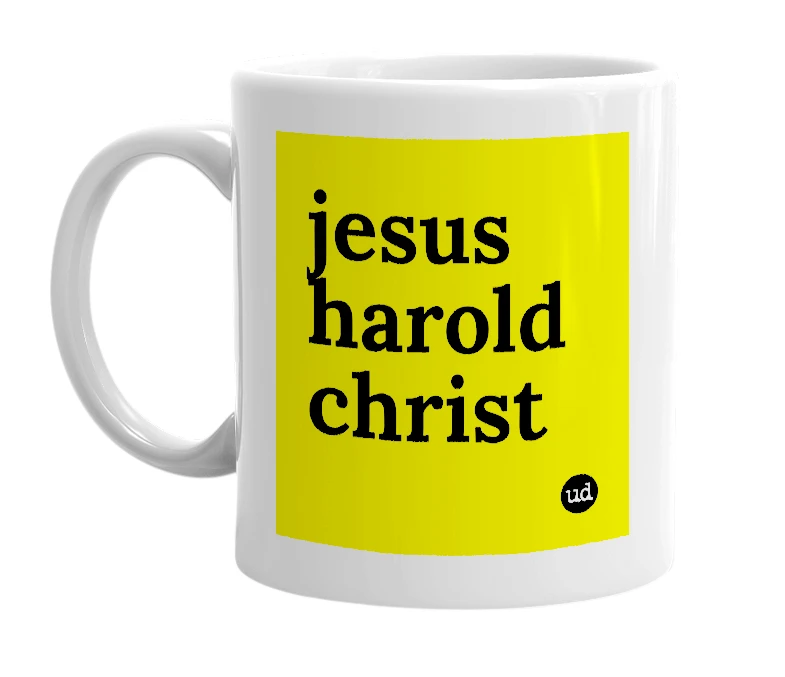 White mug with 'jesus harold christ' in bold black letters