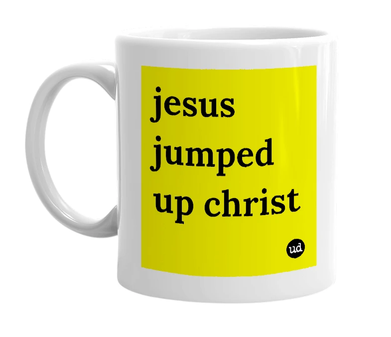White mug with 'jesus jumped up christ' in bold black letters