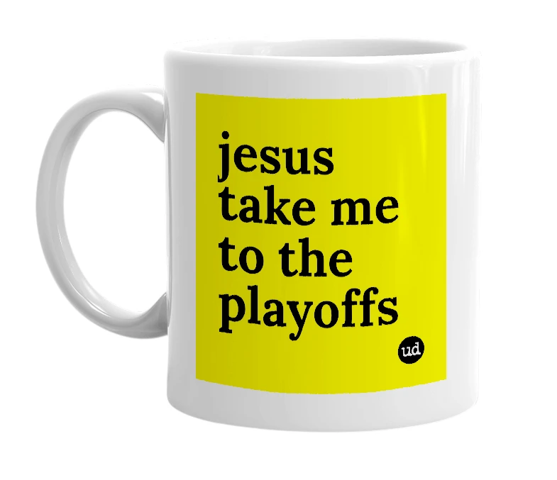 White mug with 'jesus take me to the playoffs' in bold black letters