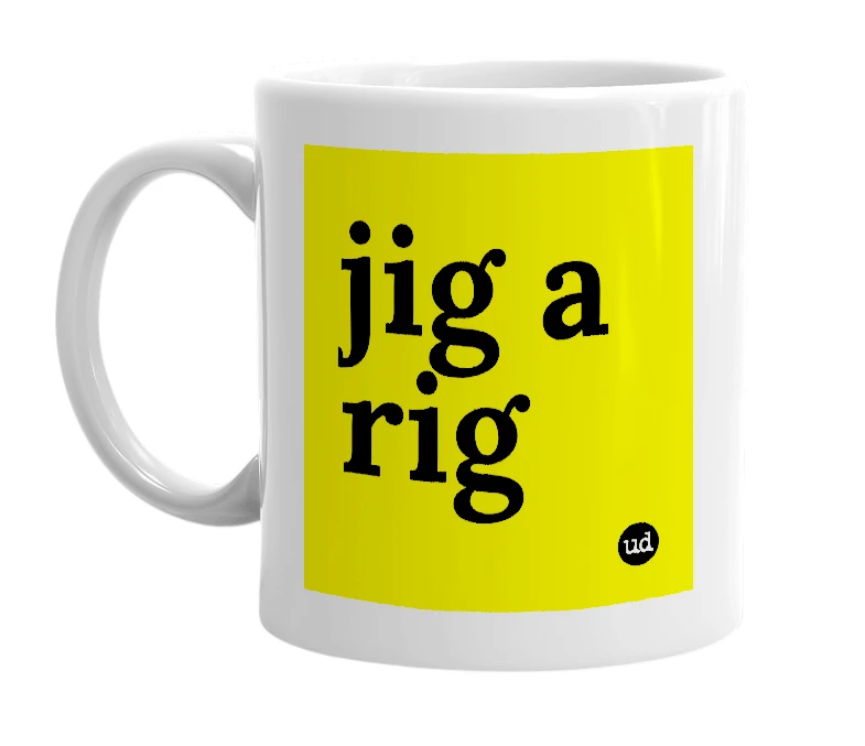 White mug with 'jig a rig' in bold black letters