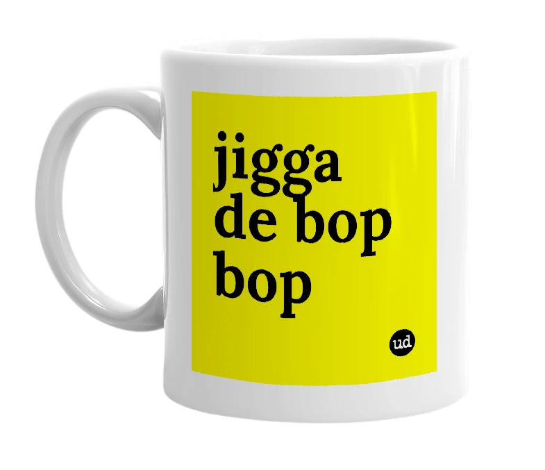 White mug with 'jigga de bop bop' in bold black letters
