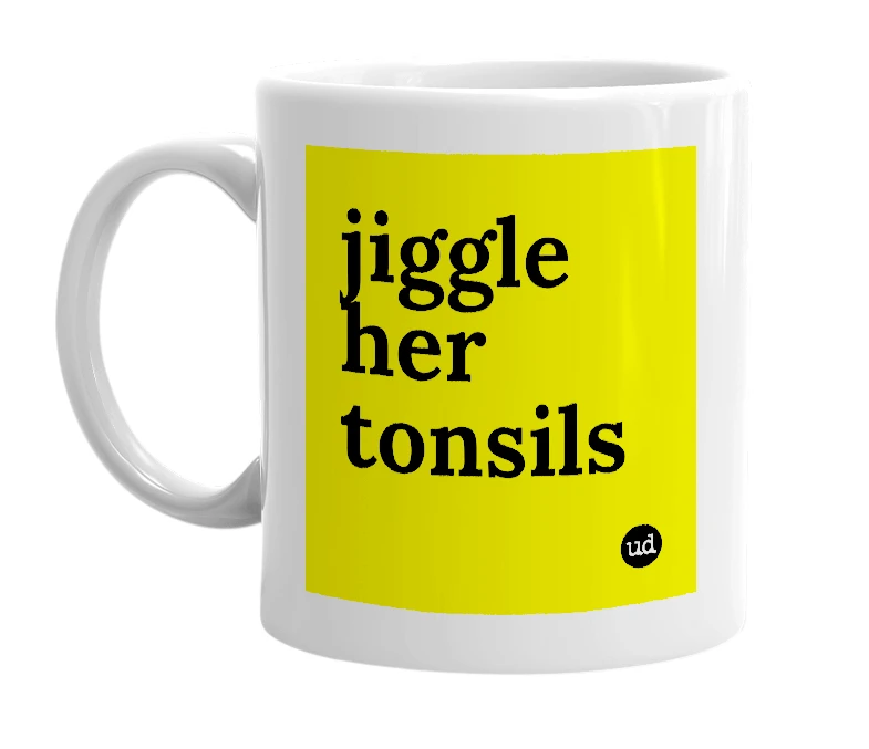 White mug with 'jiggle her tonsils' in bold black letters