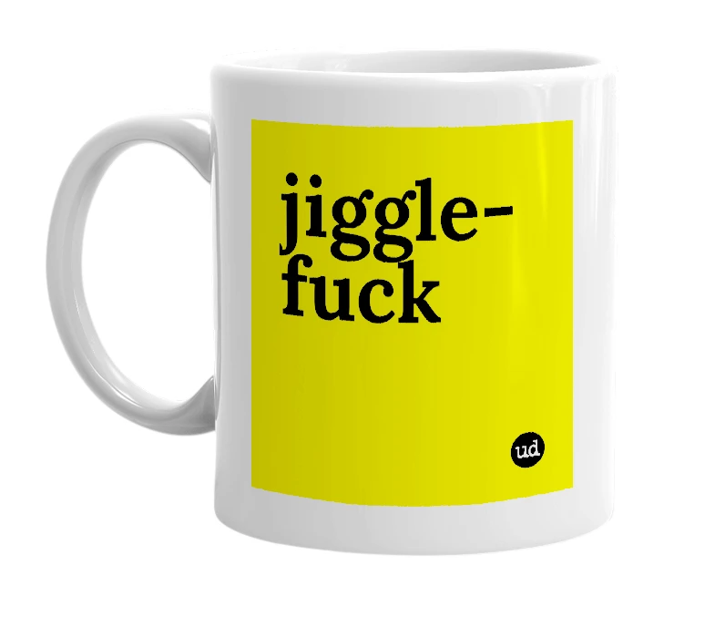 White mug with 'jiggle-fuck' in bold black letters