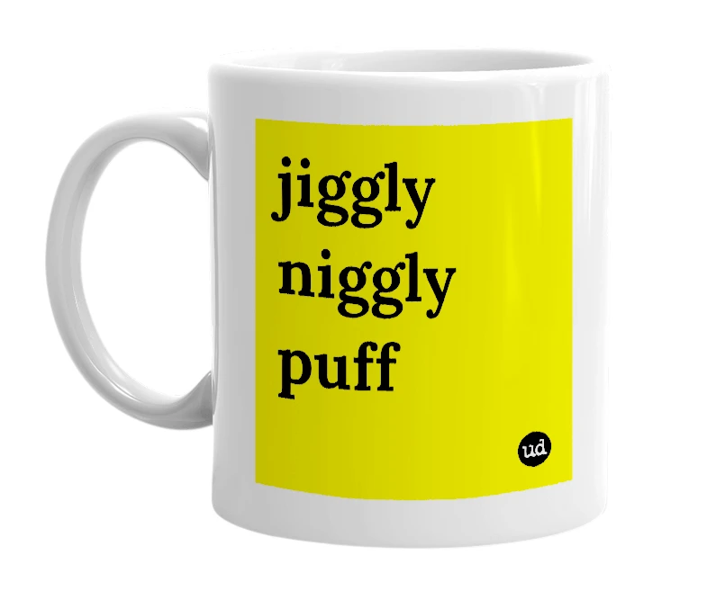 White mug with 'jiggly niggly puff' in bold black letters