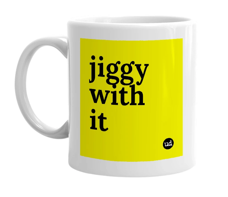 White mug with 'jiggy with it' in bold black letters