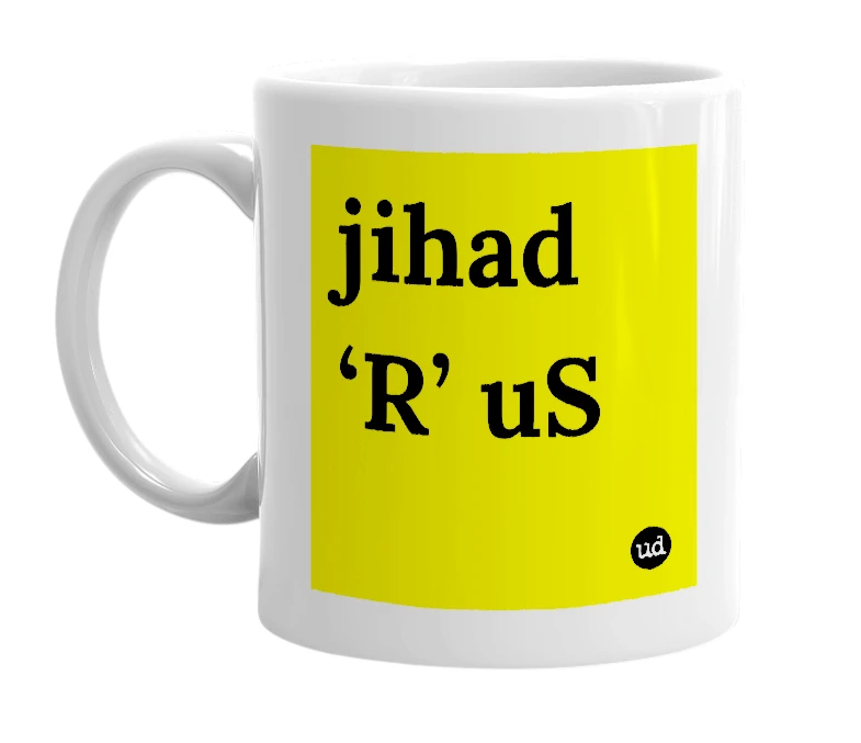 White mug with 'jihad ‘R’ uS' in bold black letters