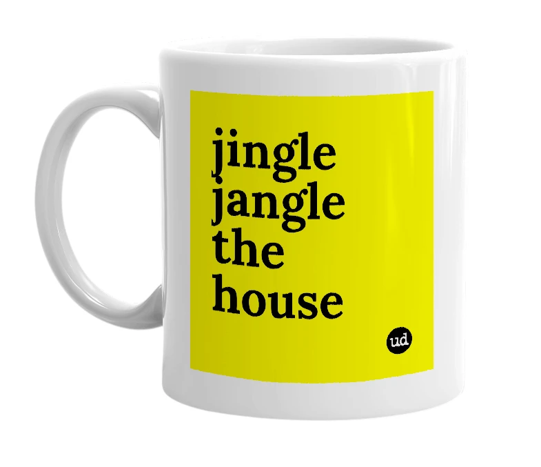 White mug with 'jingle jangle the house' in bold black letters