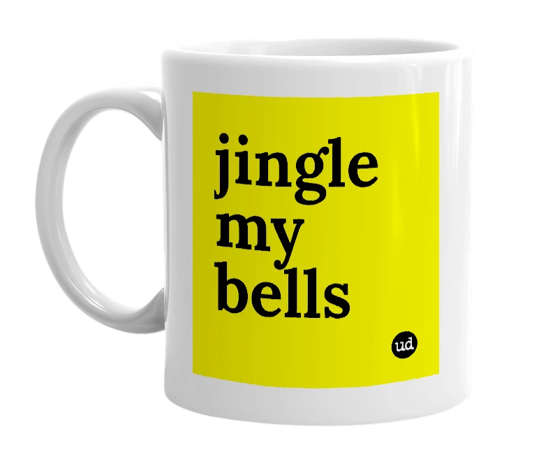 White mug with 'jingle my bells' in bold black letters
