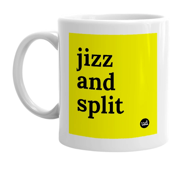 White mug with 'jizz and split' in bold black letters