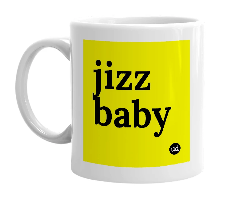 White mug with 'jizz baby' in bold black letters