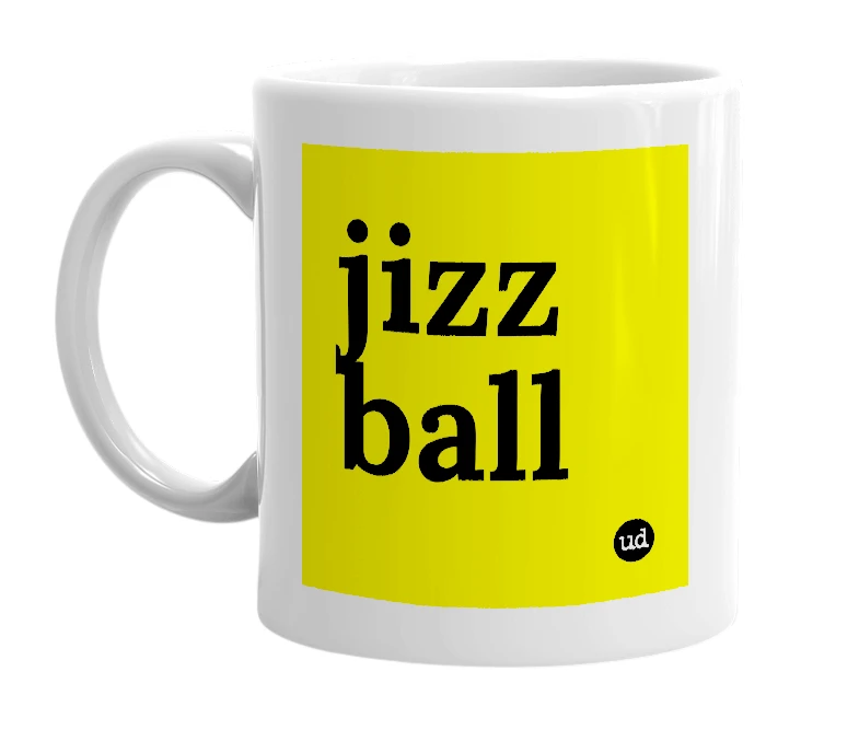 White mug with 'jizz ball' in bold black letters