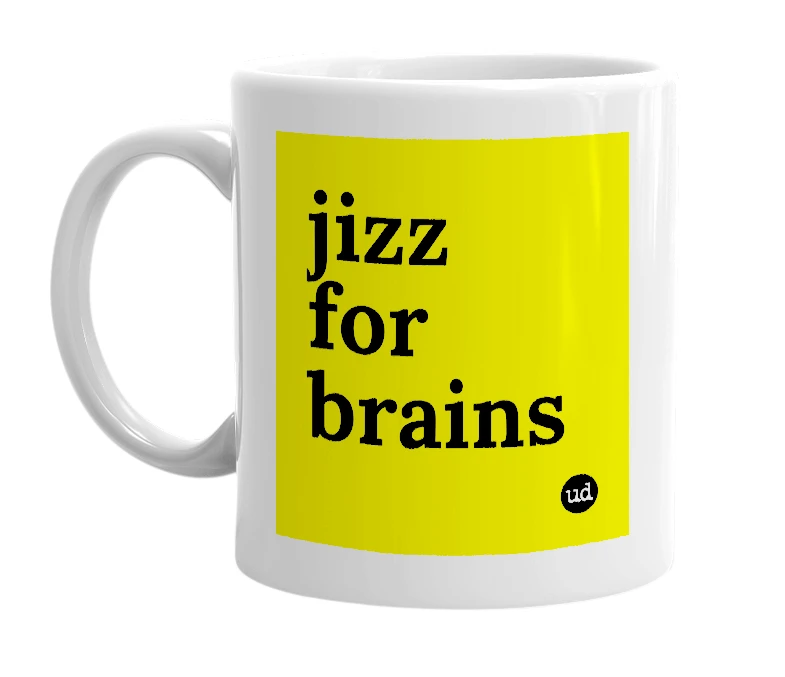 White mug with 'jizz for brains' in bold black letters